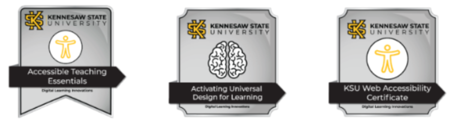 Accessible Teaching Essentials badge, Activating Universal Design for learning and KSU Web Accessibility certificates