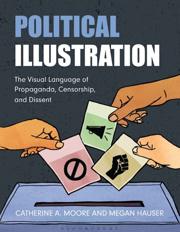 Book Cover for Political Illustration-the Visual Language of Propaganda, Censorship, and Dissent. Image of Ballot Box with hand placing ballots with a "no" symbol, a megaphone, and a fist